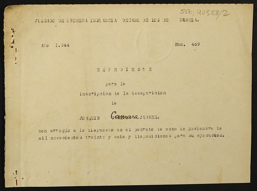 Expediente 409/1944 del Juzgado de Primera Instancia de Murcia para la inscripción en el Registro Civil por la desaparición en el frente de Joaquín Cámara Juarez.